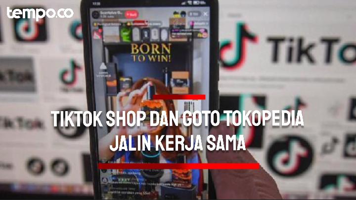 TikTok Shop Indonesia dan GoTo Tokopedia Kerja Sama, Fokus Angkat UMKM