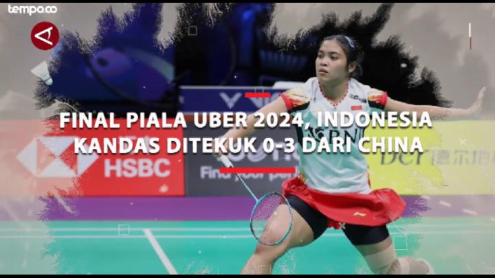 Final Piala Uber 2024, Tim Indonesia Kandas Ditekuk 0-3 dari China