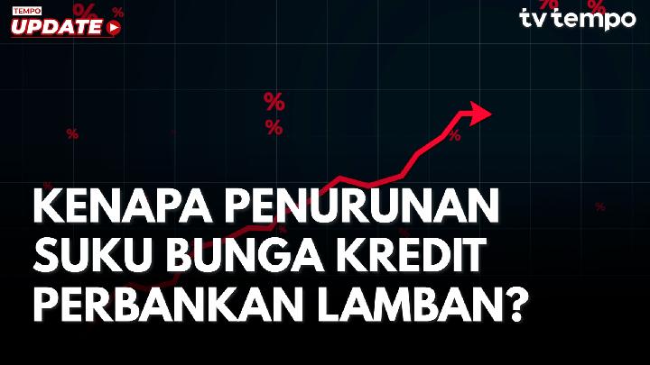 Kenapa Penurunan Suku Bunga Kredit Perbankan Lamban?