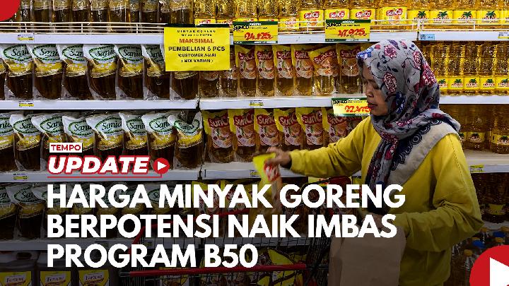 Kenapa Harga Minyak Goreng Berpotensi Naik Imbas Program B50