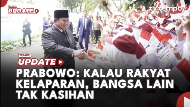 Prabowo: Kalau Rakyat Kelaparan, Bangsa Lain Tak Kasihan